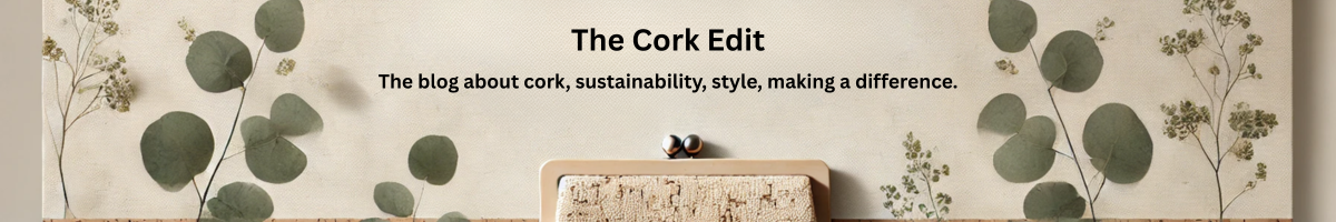 The Cork Edit: the blog about cork, sustainability, style, making a difference.